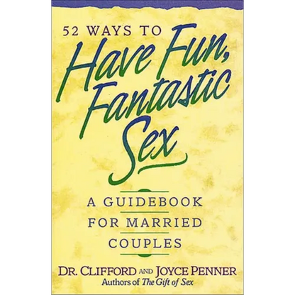The 52 Ways to Have Fun, Fantastic Sex: A Guidebook for Married Couples - Paperback