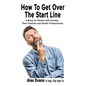 How to get over the start line: A Book for People with Anxiety, Their Families and Health Professionals - Paperback