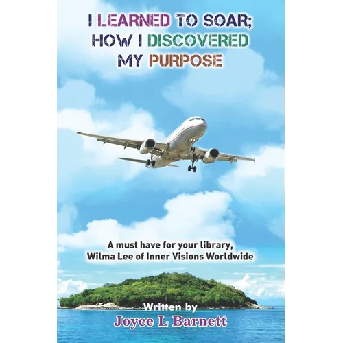 I Learned To Soar: How I Discovered My Purpose - Paperback