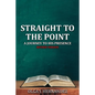 Straight to the Point: A Journey to His Presence - Paperback