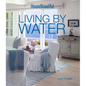 House Beautiful Living by Water - Hardcover