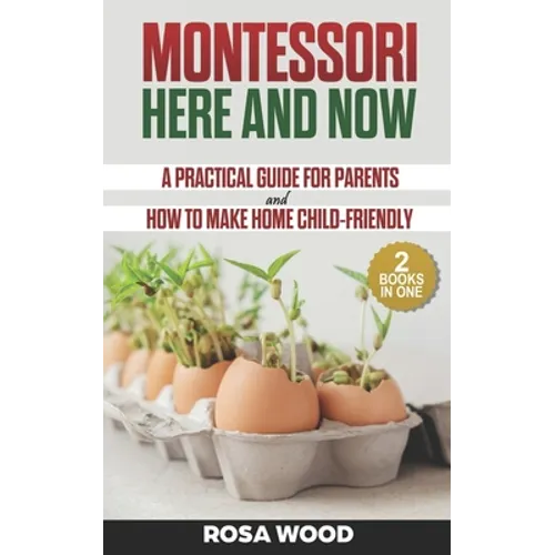 Montessori Here and Now: A practical guide for parents - How to make home child-friendly - Paperback