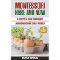 Montessori Here and Now: A practical guide for parents - How to make home child-friendly - Paperback