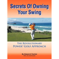 Secrets Of Owning Your Swing: The Revolutionary Power3 Golf Approach - Paperback