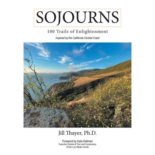 Sojourns: 100 Trails of Enlightenment: Inspired by the California Central Coast - Hardcover