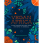 Vegan Africa: Plant-Based Recipes from Ethiopia to Senegal - Hardcover