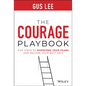 The Courage Playbook: Five Steps to Overcome Your Fears and Become Your Best Self - Hardcover