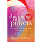 Sharing Our Prayers: 12 Testimonies on Spiritual Habits to Improve Your Life - Paperback