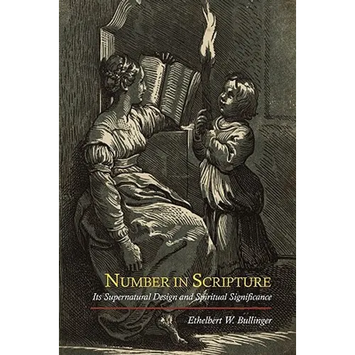 Number in Scripture: Its Supernatural Design and Spiritual Significance - Paperback