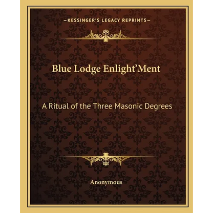 Blue Lodge Enlight'Ment: A Ritual of the Three Masonic Degrees - Paperback