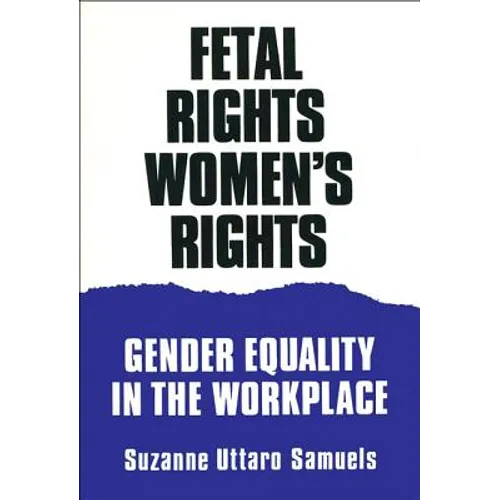 Fetal Rights, Women's Rights: Gender Equality in the Workplace - Paperback