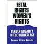 Fetal Rights, Women's Rights: Gender Equality in the Workplace - Paperback