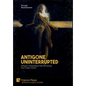 Antigone Uninterrupted: Antigone's Biographical Tale of Learning from Tragic Counsel - Hardcover