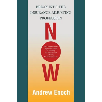 Break into the Insurance Adjusting Profession Now: The Comprehensive Beginner's Guide to Entering the Industry and Achieving Financial Freedom - Paperback