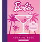 Barbie: The Official Cocktail Book: 50 Dreamy Recipes for Inspired Entertaining - Hardcover