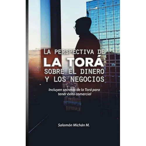 La perspectiva de la Torá sobre el dinero y los negocios - Paperback