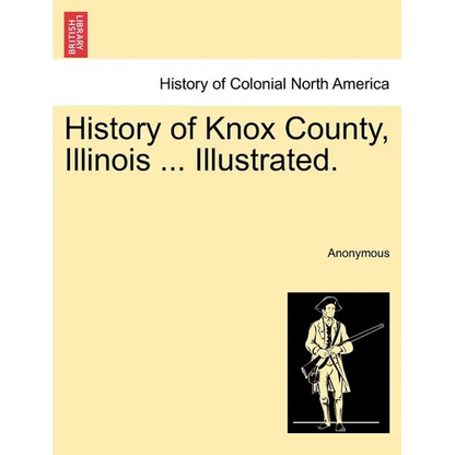 History of Knox County, Illinois ... Illustrated. - Paperback