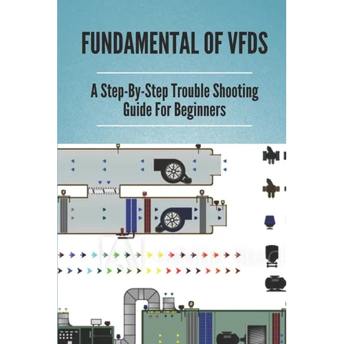 Fundamental Of VFDs: A Step-By-Step Trouble Shooting Guide For Beginners: How To Select Different Control Modes In Vfds - Paperback
