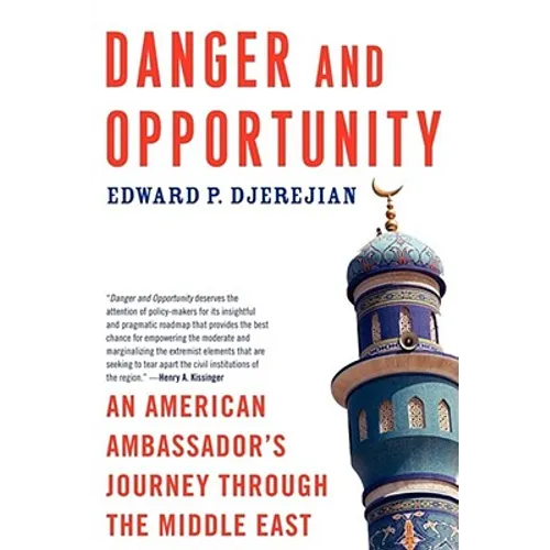 Danger and Opportunity: An American Ambassador's Journey Through the Middle East - Paperback