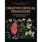 Creative Critical Pedagogies: Using Arts-Based Approaches for Online and In-Person Learning - Hardcover