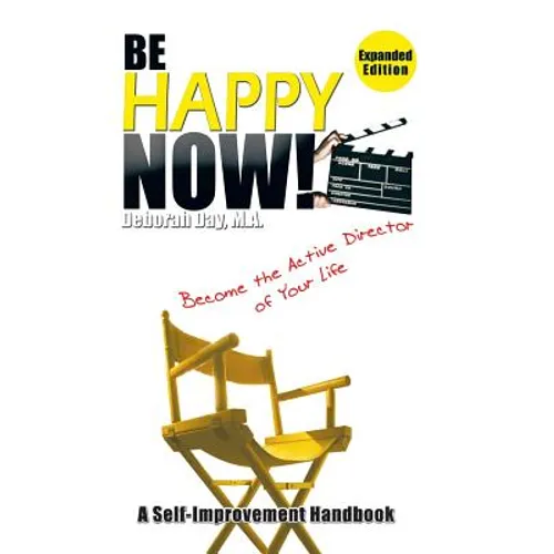 Be Happy Now!: Become the Active Director of Your Life - Hardcover