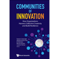 Communities of Innovation: How Organizations Harness Collective Creativity and Build Resilience - Hardcover