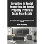 Investing In Rental Properties for Rental Property Profits in Texas Real Estate: How to Buy Rental Property, Rental Property Management & Real Estate - Paperback
