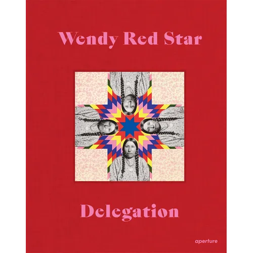 Wendy Red Star: Delegation - Hardcover