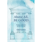 Above All, Be Good: The Story of the Stoics and their Teachings - Paperback