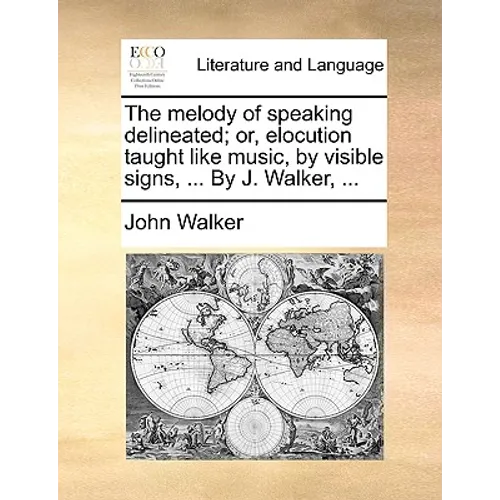 The Melody of Speaking Delineated; Or, Elocution Taught Like Music, by Visible Signs, ... by J. Walker, ... - Paperback