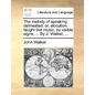 The Melody of Speaking Delineated; Or, Elocution Taught Like Music, by Visible Signs, ... by J. Walker, ... - Paperback