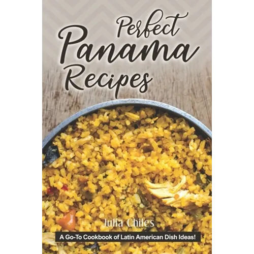 Perfect Panama Recipes: A Go-To Cookbook of Latin American Dish Ideas! - Paperback