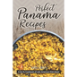 Perfect Panama Recipes: A Go-To Cookbook of Latin American Dish Ideas! - Paperback