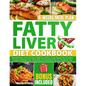 Fatty Liver Diet Cookbook: Revitalize Your Liver and Anjoy 2000 Days of Easy, Proven Recipes for Increased Energy and Weight Loss, Along With an - Paperback