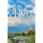 We All Want to Be Happy: A Book of Thoughts (Volume 3) - Paperback