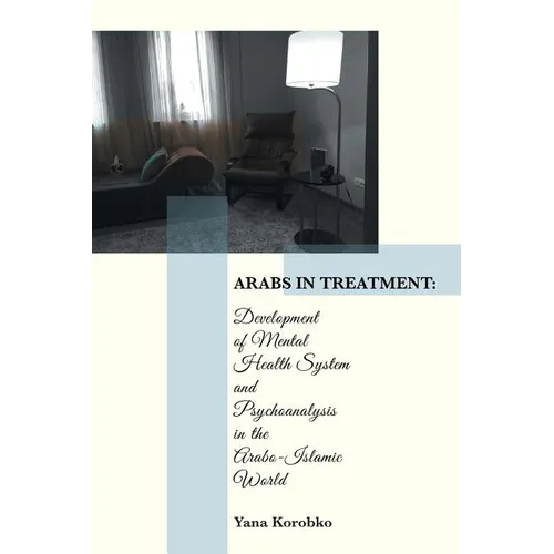 Arabs in Treatment: Development of Mental Health System and Psychoanalysis in the Arabo-Islamic World - Paperback
