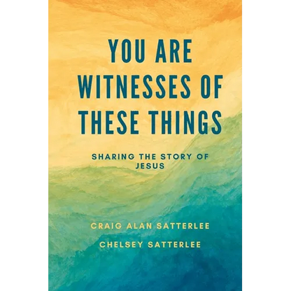 You Are Witnesses of These Things: Sharing the Story of Jesus - Paperback