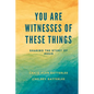 You Are Witnesses of These Things: Sharing the Story of Jesus - Paperback