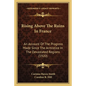 Rising Above The Ruins In France: An Account Of The Progress Made Since The Armistice In The Devastated Regions (1920) - Paperback
