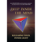 Deep Inside the Mind: Releasing Your Inner Light - Paperback