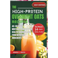 The High-Protein Overnight Oats Recipes: 40+ Delicious Mouthwatering Oats For Healthy Morning Made From Nutritious Ingredients - Paperback