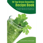70 Top Green Smoothie Recipe Book: Smoothie Recipe & Diet Book for a Sexy, Slimmer & Youthful You - Paperback