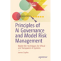 Principles of AI Governance and Model Risk Management: Master the Techniques for Ethical and Transparent AI Systems - Paperback