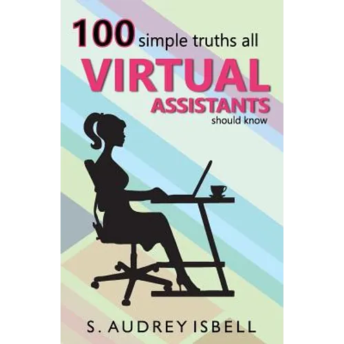 100 Simple Truths all Virtual Assistants Should Know - Paperback