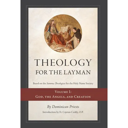 Theology for the Layman (Based on the Summa Theologiae for the Holy Name Society): Volume 1: God, The Angels, and Creation - Hardcover