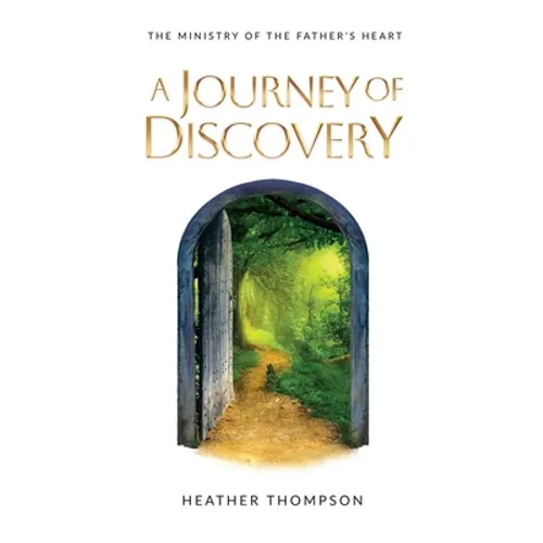 A Journey of Discovery: The Ministry of the Father's Heart - Paperback