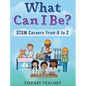 What Can I Be? STEM Careers from A to Z - Hardcover