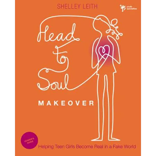 Head-to-Soul Makeover Leader's Guide: Helping Teen Girls Become Real in a Fake World - Paperback
