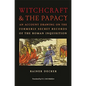 Witchcraft & the Papacy: An Account Drawing on the Formerly Secret Records of the Roman Inquisition - Hardcover