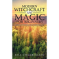 Modern Witchcraft and Magic for Beginners: A Guide to Traditional and Contemporary Paths, with Magical Techniques for the Beginner Witch - Hardcover